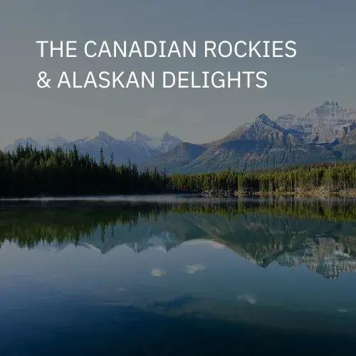The Canadian Rockies & Alaskan Delights